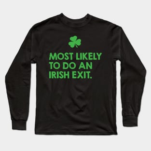most likely to do an irish exit Long Sleeve T-Shirt